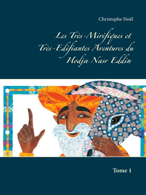 Title details for Les Très-Mirifiques et Très-Edifiantes  Aventures du Hodja Nasr Eddin by Christophe Noël - Available